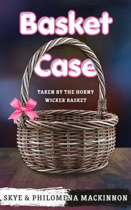 Cover of Basket Case: Taken by the Horny Wicker Basket by Philomena MacKinnon