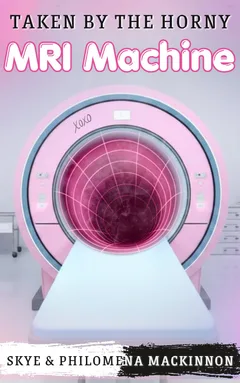 Cover of Taken by the Horny MRI Machine by Philomena MacKinnon