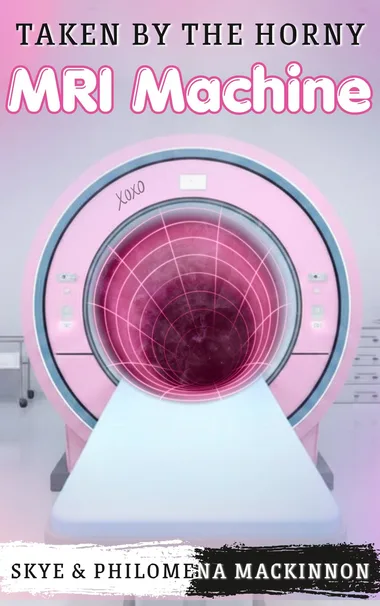 Cover of Taken by the Horny MRI Machine by Philomena MacKinnon
